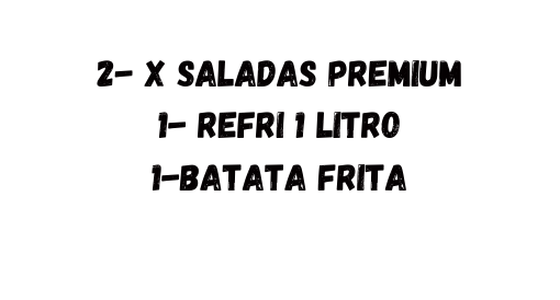 2 x saladas premium 1 refri 1 litro 1 batata frita