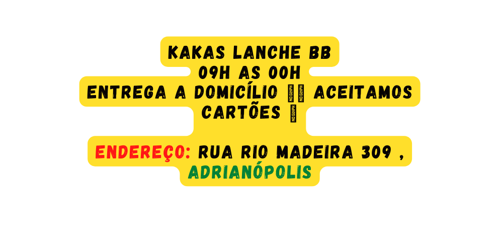 Kakas lanche BB 09h as 00h Entrega a domicílio aceitamos cartões Endereço rua Rio madeira 309 Adrianópolis